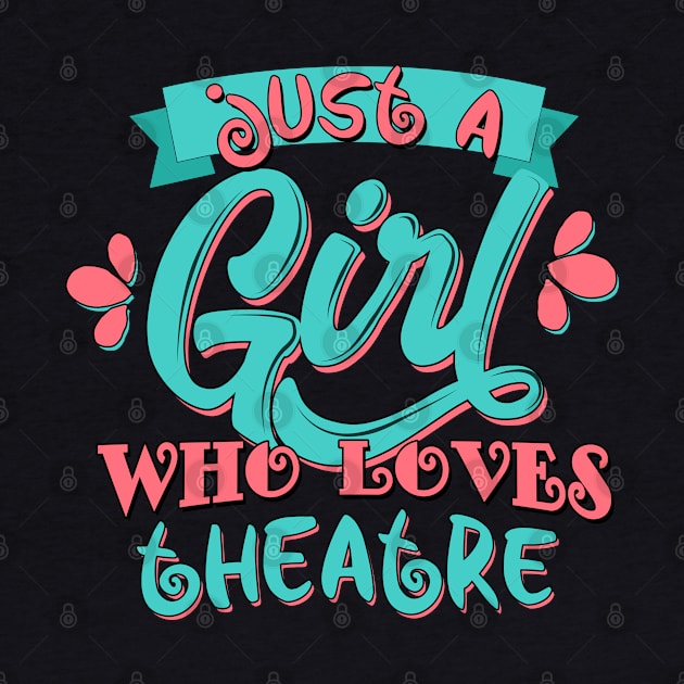 Just A Girl Who Loves Theatre graphic by theodoros20